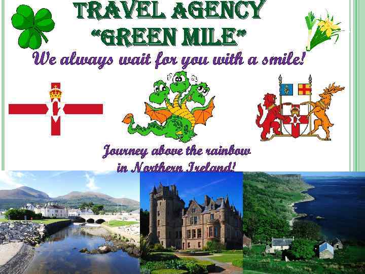 travel agenc. Y “green mile” We always wait for you with a smile! Journey