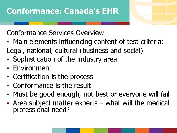 Conformance: Canada’s EHR Conformance Services Overview • Main elements influencing content of test criteria:
