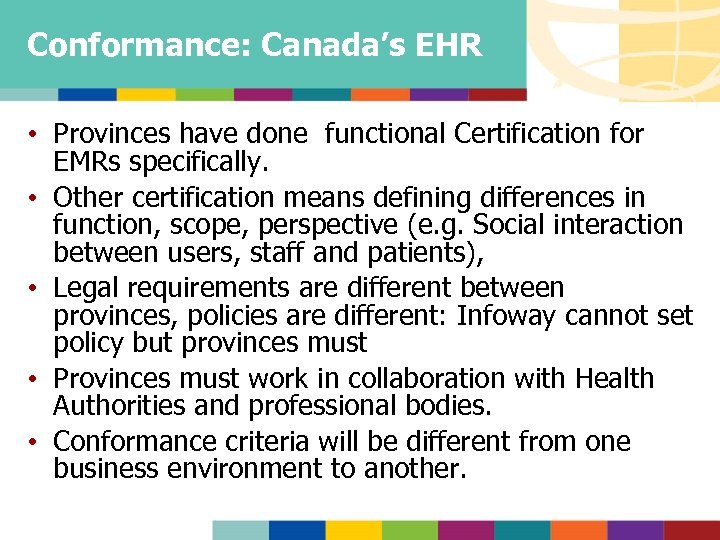 Conformance: Canada’s EHR • Provinces have done functional Certification for EMRs specifically. • Other