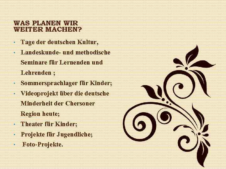 WAS PLANEN WIR WEITER MACHEN? • Tage der deutschen Kultur, • Landeskunde- und methodische