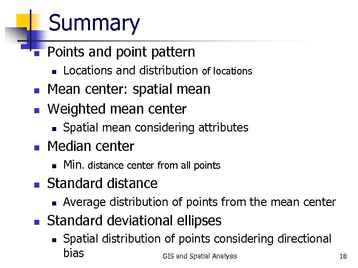 Summary n Points and point pattern n Mean center: spatial mean Weighted mean center