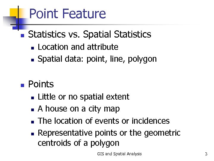 Point Feature n Statistics vs. Spatial Statistics n n n Location and attribute Spatial