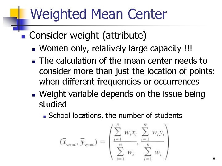 Weighted Mean Center n Consider weight (attribute) n n n Women only, relatively large