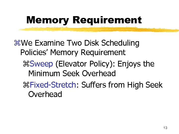 Memory Requirement z. We Examine Two Disk Scheduling Policies’ Memory Requirement z. Sweep (Elevator