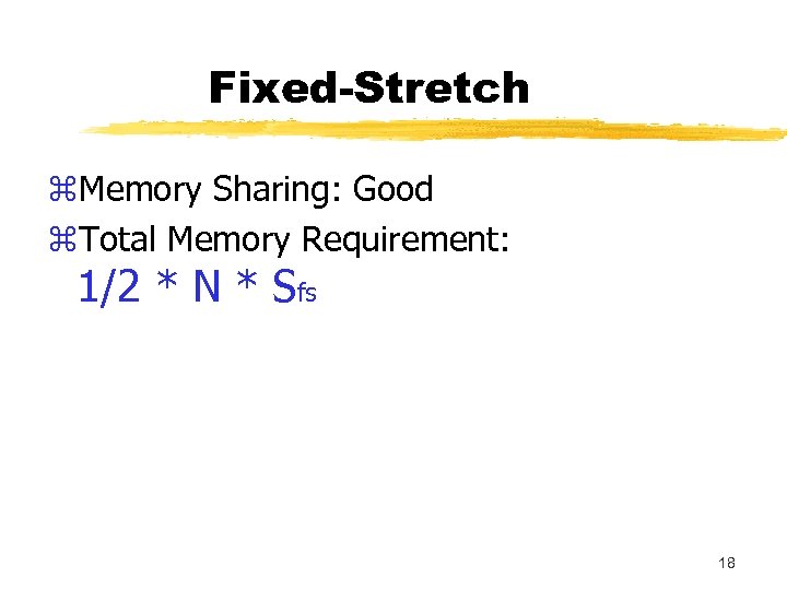 Fixed-Stretch z. Memory Sharing: Good z. Total Memory Requirement: 1/2 * N * Sfs