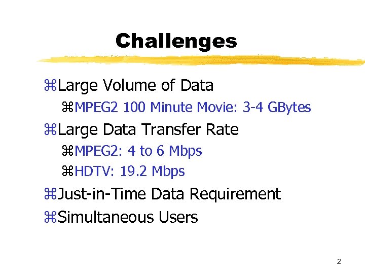 Challenges z. Large Volume of Data z. MPEG 2 100 Minute Movie: 3 -4