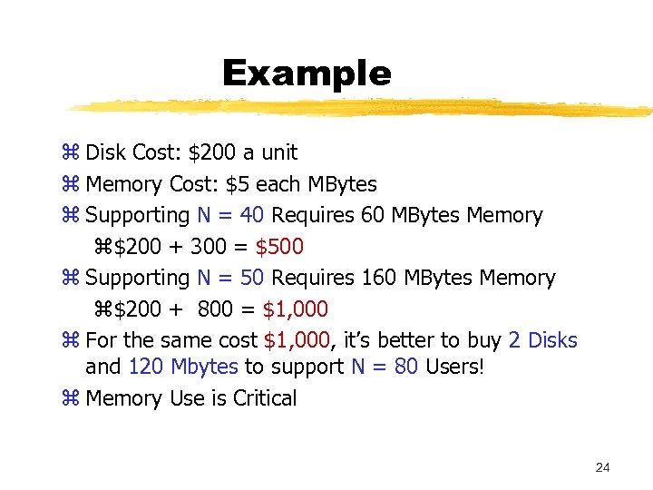 Example z Disk Cost: $200 a unit z Memory Cost: $5 each MBytes z