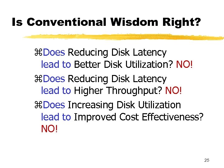 Is Conventional Wisdom Right? z. Does Reducing Disk Latency lead to Better Disk Utilization?