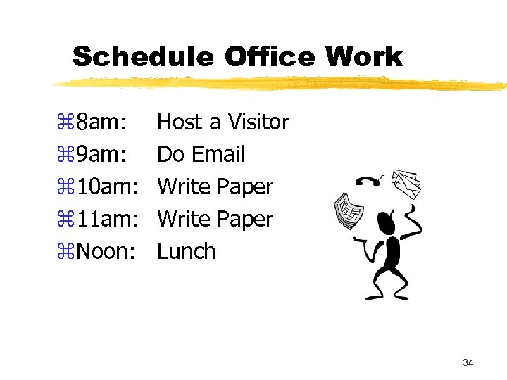 Schedule Office Work z 8 am: z 9 am: z 10 am: z 11