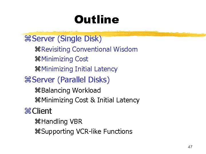 Outline z Server (Single Disk) z. Revisiting Conventional Wisdom z. Minimizing Cost z. Minimizing