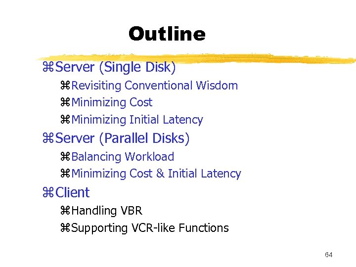 Outline z Server (Single Disk) z. Revisiting Conventional Wisdom z. Minimizing Cost z. Minimizing