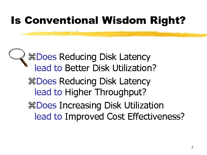 Is Conventional Wisdom Right? z. Does Reducing Disk Latency lead to Better Disk Utilization?