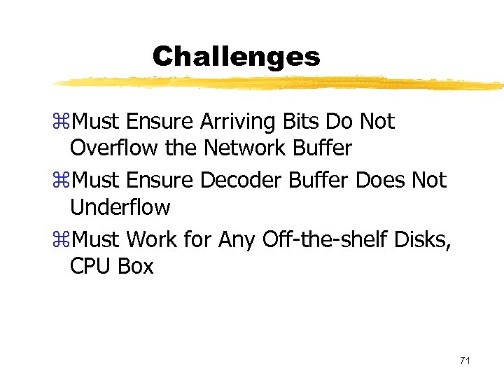 Challenges z. Must Ensure Arriving Bits Do Not Overflow the Network Buffer z. Must