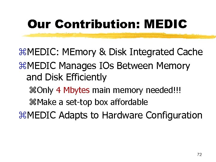 Our Contribution: MEDIC z. MEDIC: MEmory & Disk Integrated Cache z. MEDIC Manages IOs