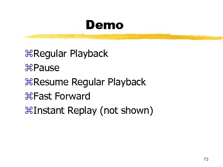 Demo z. Regular Playback z. Pause z. Resume Regular Playback z. Fast Forward z.