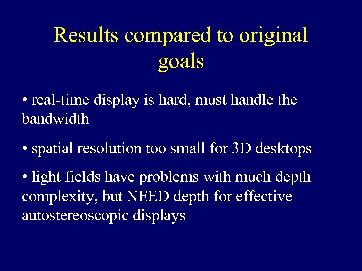 Results compared to original goals • real-time display is hard, must handle the bandwidth