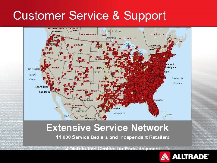 Customer Service & Support Extensive Service Network 11, 000 Service Dealers and Independent Retailers
