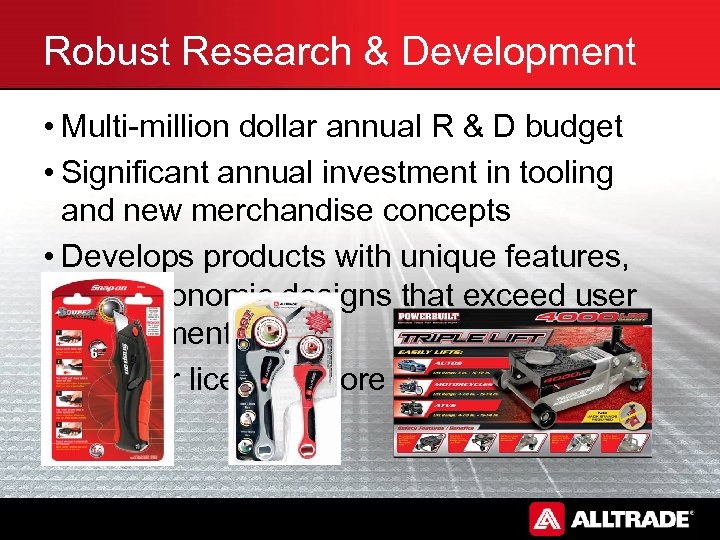Robust Research & Development • Multi-million dollar annual R & D budget • Significant