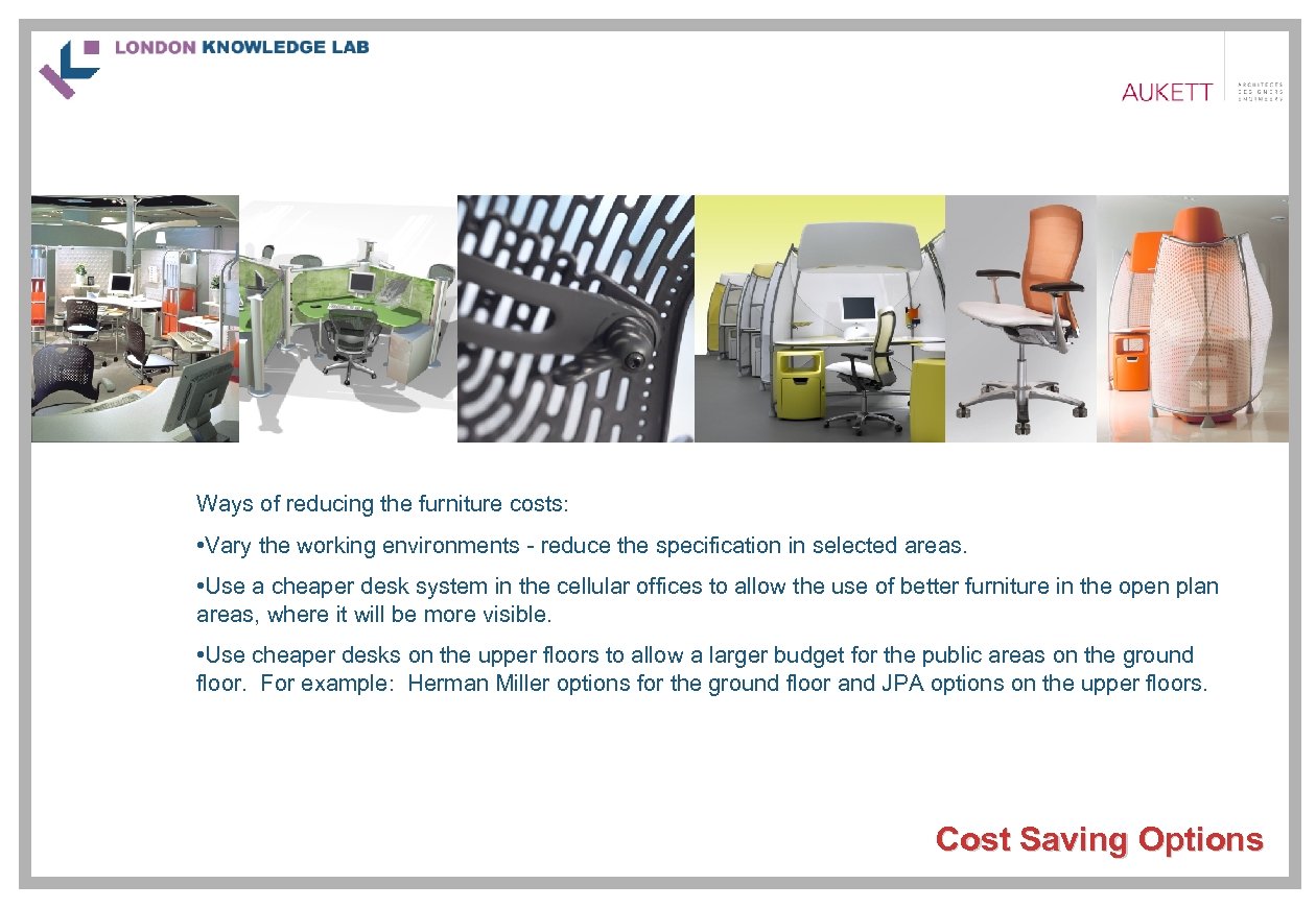 Ways of reducing the furniture costs: • Vary the working environments - reduce the