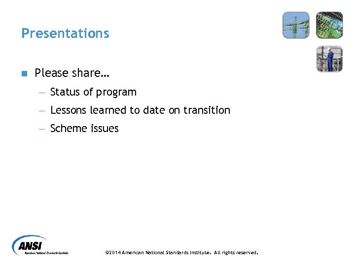 Presentations n Please share… - Status of program - Lessons learned to date on