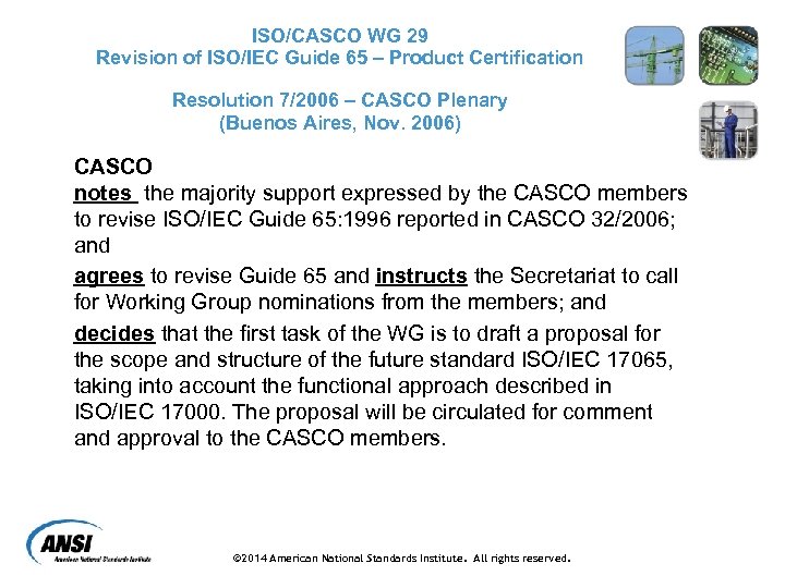 ISO/CASCO WG 29 Revision of ISO/IEC Guide 65 – Product Certification Resolution 7/2006 –