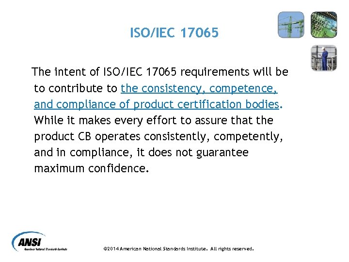 ISO/IEC 17065 The intent of ISO/IEC 17065 requirements will be to contribute to the