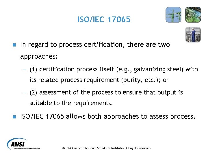 ISO/IEC 17065 n In regard to process certification, there are two approaches: - (1)