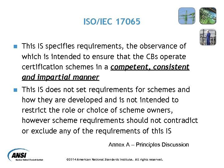 ISO/IEC 17065 n This IS specifies requirements, the observance of which is intended to