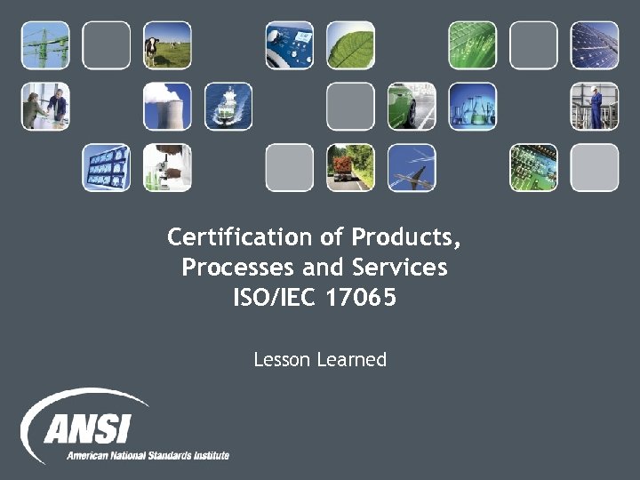Certification of Products, Processes and Services ISO/IEC 17065 Lesson Learned 