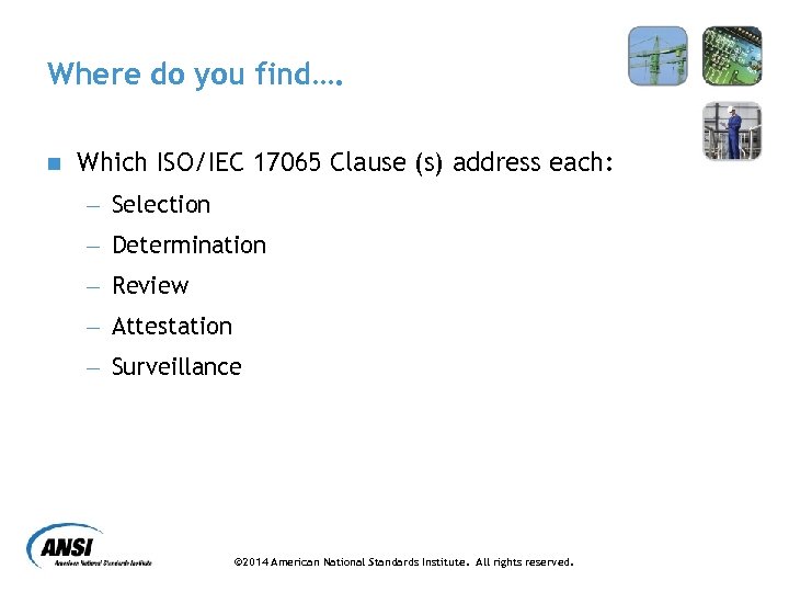 Where do you find…. n Which ISO/IEC 17065 Clause (s) address each: - Selection