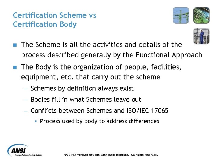 Certification Scheme vs Certification Body n The Scheme is all the activities and details