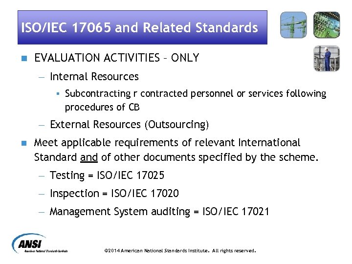 ISO/IEC 17065 and Related Standards n EVALUATION ACTIVITIES – ONLY - Internal Resources §