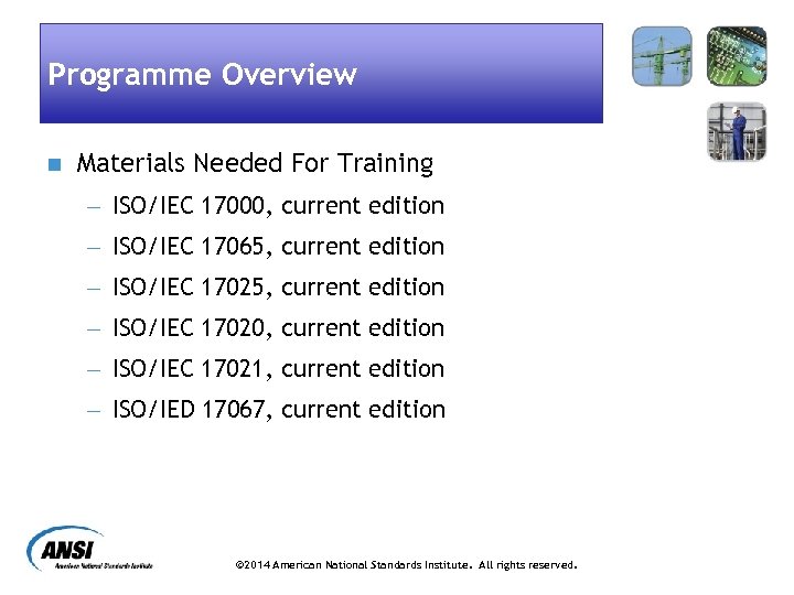 Programme Overview n Materials Needed For Training - ISO/IEC 17000, current edition - ISO/IEC
