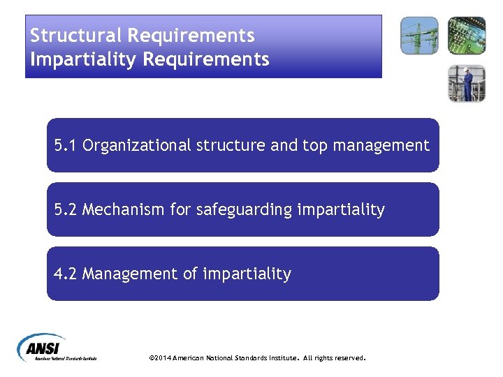 Structural Requirements Impartiality Requirements 5. 1 Organizational structure and top management 5. 2 Mechanism