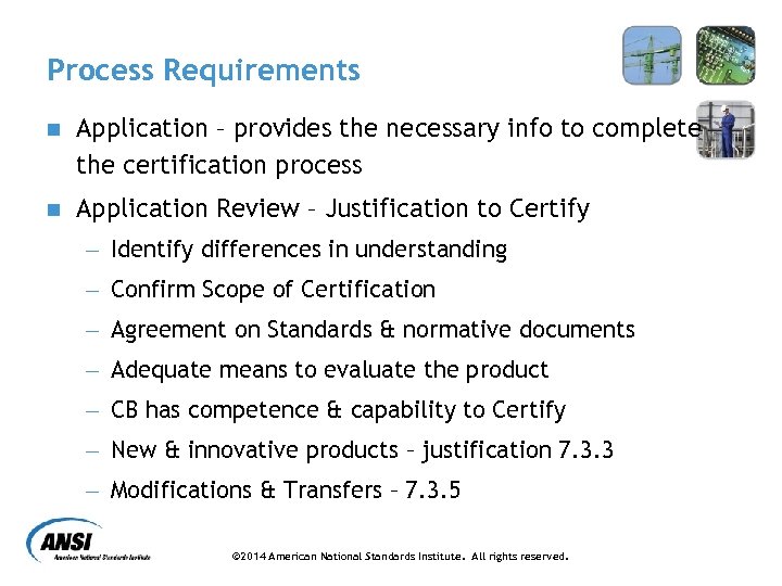 Process Requirements n Application – provides the necessary info to complete the certification process