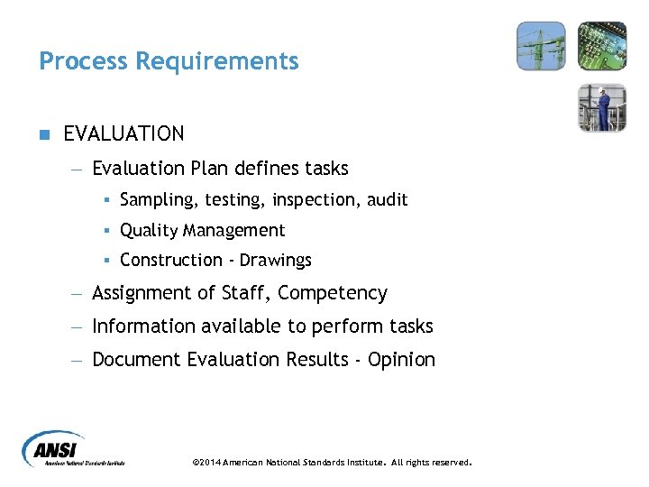 Process Requirements n EVALUATION - Evaluation Plan defines tasks § Sampling, testing, inspection, audit