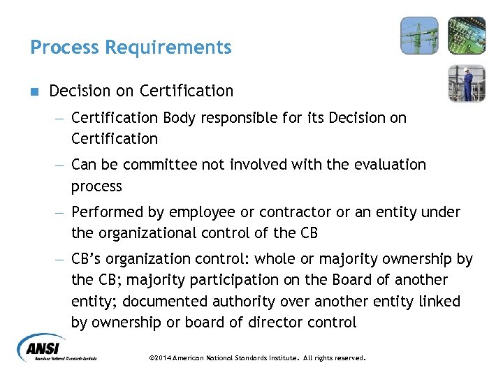 Process Requirements n Decision on Certification - Certification Body responsible for its Decision on