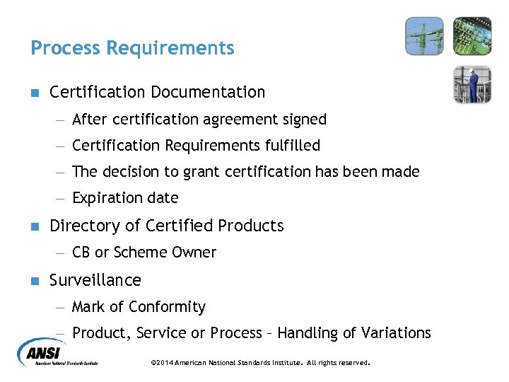 Process Requirements n Certification Documentation - After certification agreement signed - Certification Requirements fulfilled