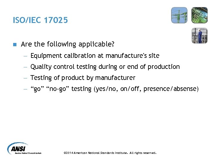 ISO/IEC 17025 n Are the following applicable? - Equipment calibration at manufacture's site -