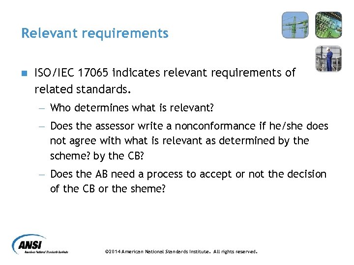 Relevant requirements n ISO/IEC 17065 indicates relevant requirements of related standards. - Who determines