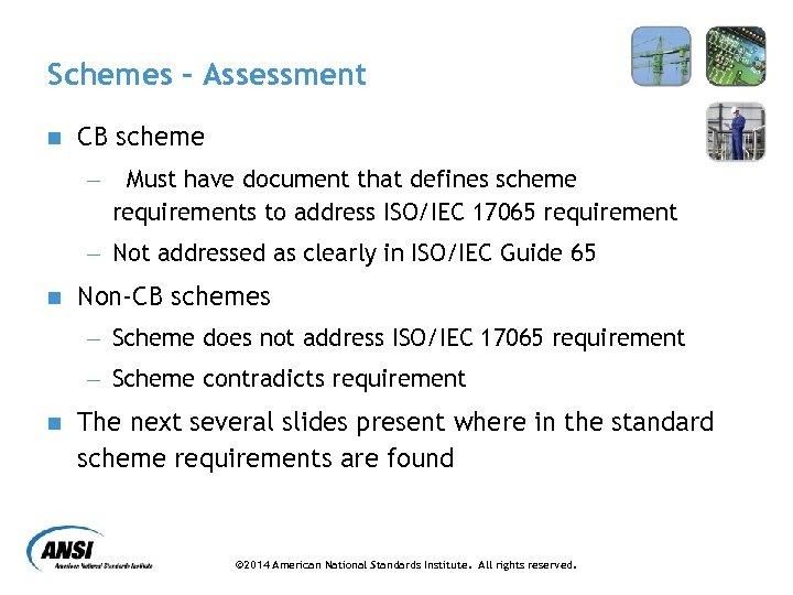 Schemes - Assessment n CB scheme - Must have document that defines scheme requirements