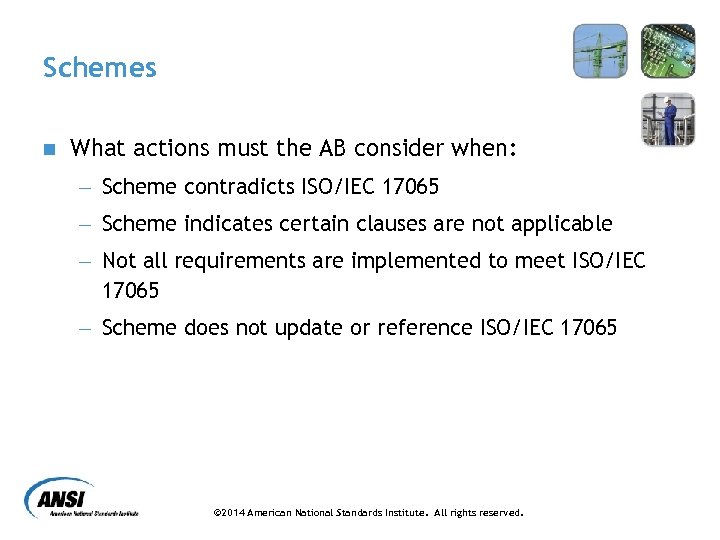 Schemes n What actions must the AB consider when: - Scheme contradicts ISO/IEC 17065