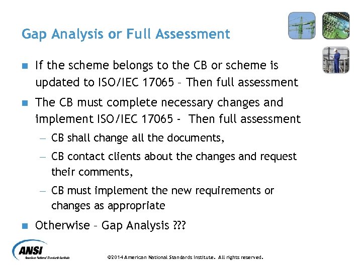 Gap Analysis or Full Assessment n If the scheme belongs to the CB or