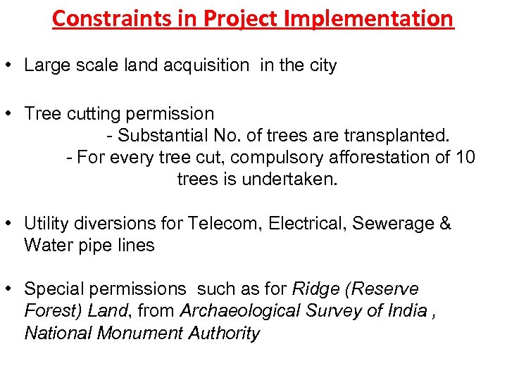 Constraints in Project Implementation • Large scale land acquisition in the city • Tree