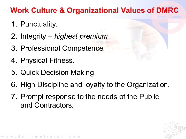 Work Culture & Organizational Values of DMRC 1. Punctuality. 2. Integrity – highest premium