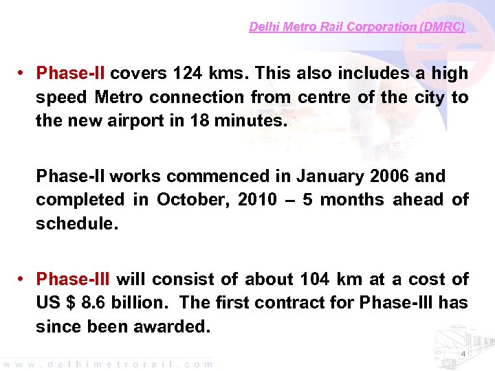 Delhi Metro Rail Corporation (DMRC) • Phase-II covers 124 kms. This also includes a