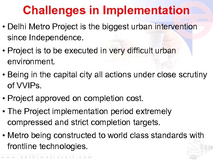 Challenges in Implementation • Delhi Metro Project is the biggest urban intervention since Independence.