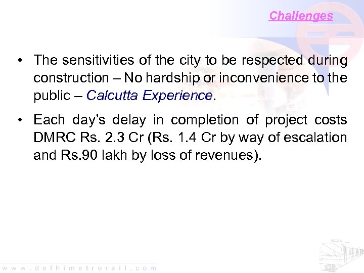 Challenges • The sensitivities of the city to be respected during construction – No