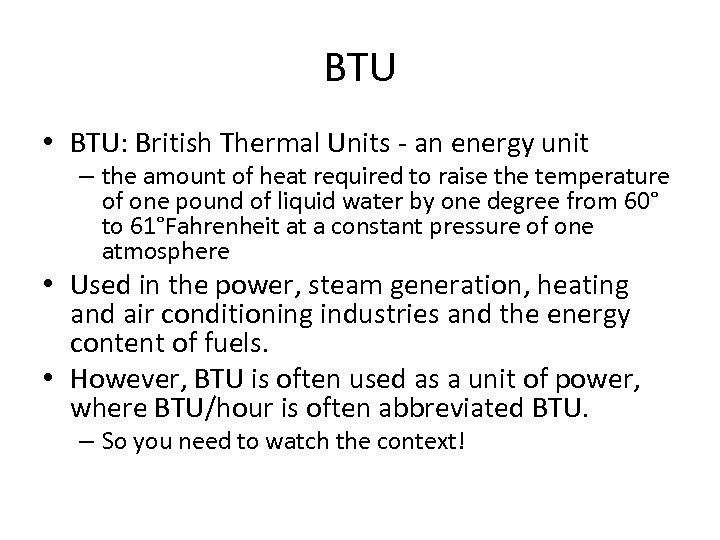 BTU • BTU: British Thermal Units - an energy unit – the amount of