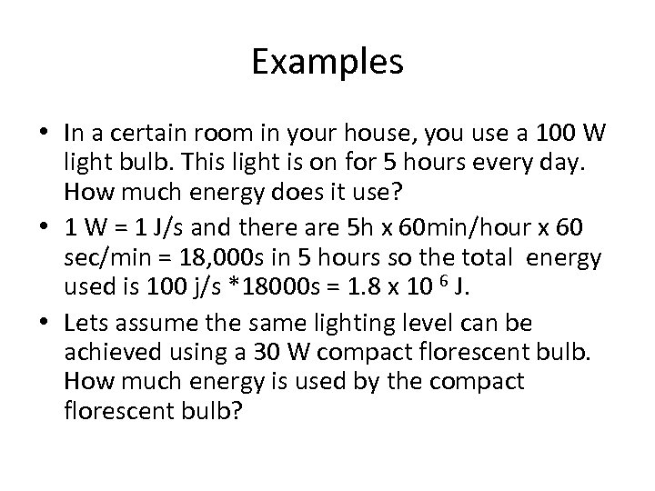 Examples • In a certain room in your house, you use a 100 W